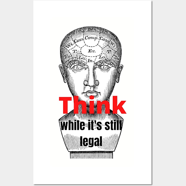 Think While It's Still Legal Wall Art by RedThorThreads